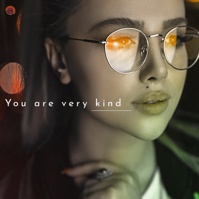 You Are Very Kind