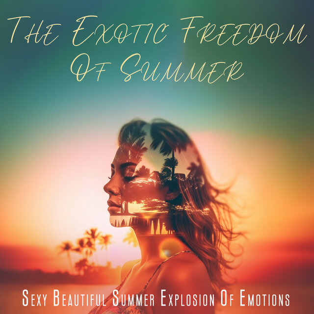 The Exotic Freedom Of Summer: Sexy Beautiful Summer Explosion Of Emotions