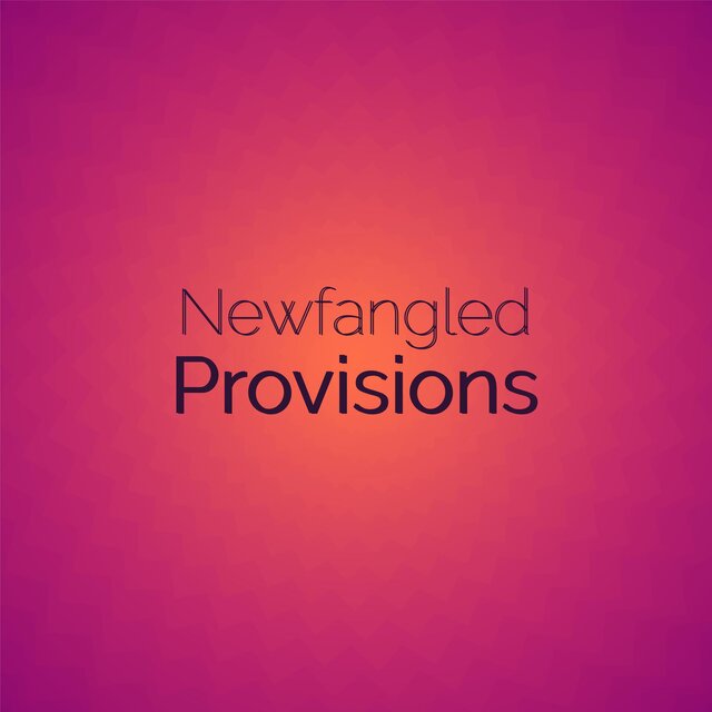 Newfangled Provisions