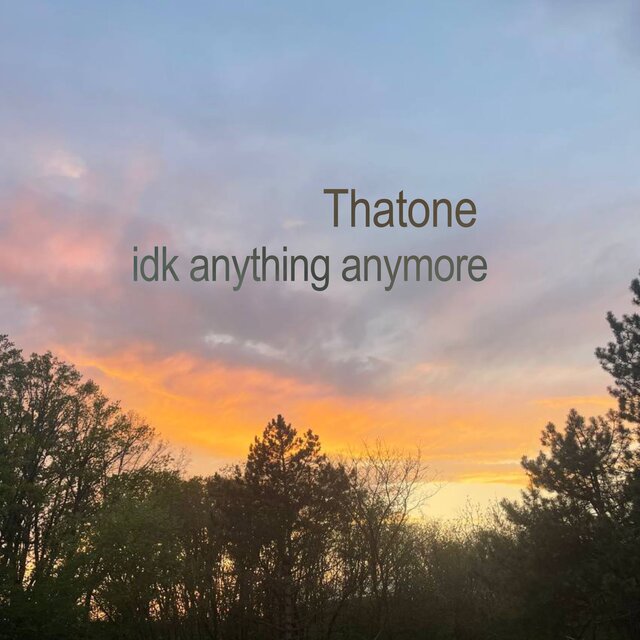 IDK anything anymore