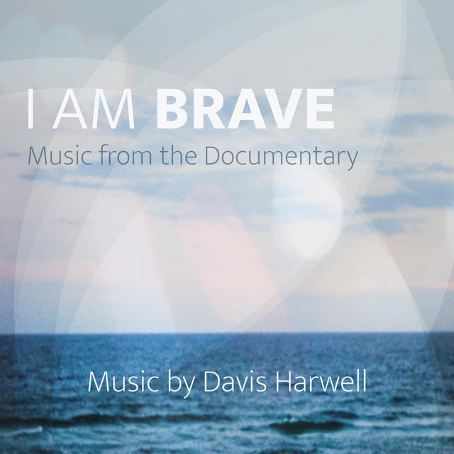 I Am Brave (Music from the Documentary)