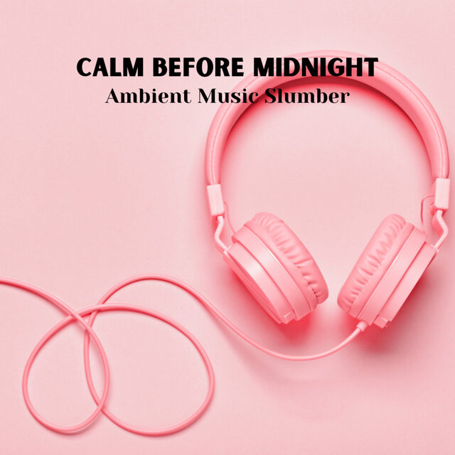 Calm Before Midnight: Ambient Music Slumber