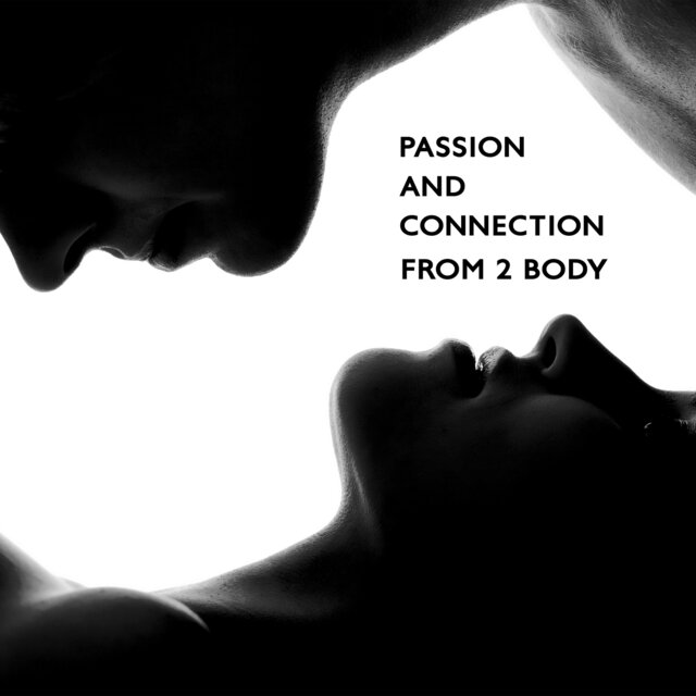 Passion And Connection From 2 Body