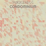 Moroseness Condominium