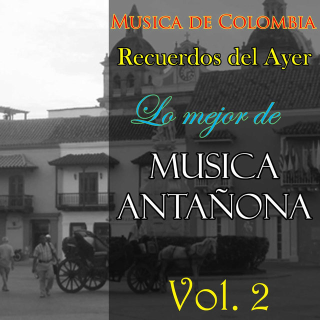 Musica de Colombia, Recuerdos del Ayer - Lo Mejor de Musica Antañona, Vol. 2
