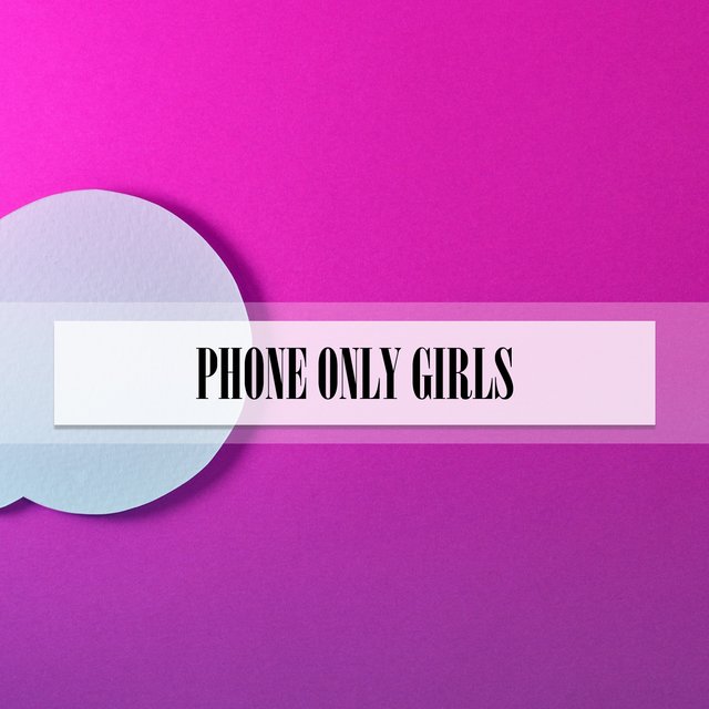 PHONE ONLY GIRLS