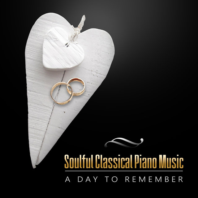Soulful Classical Piano Music: A Day to Remember - Instrumental Wedding Music for Ceremony, Candle Dinner and Honeymoon, Lounge Chill