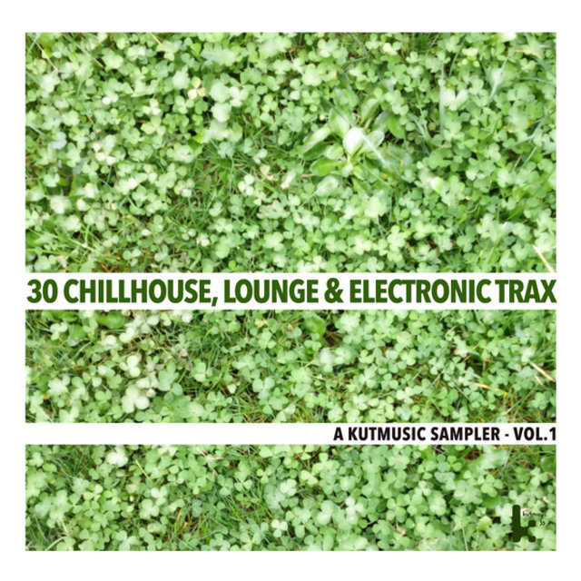 30 Chillhouse, Lounge & Electronic Trax (A Kutmusic Sampler, Vol. 1)