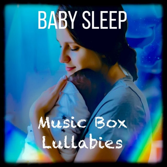 Baby Sleep: Music Box Lullabies (Soothing Melodies for Little Ones)