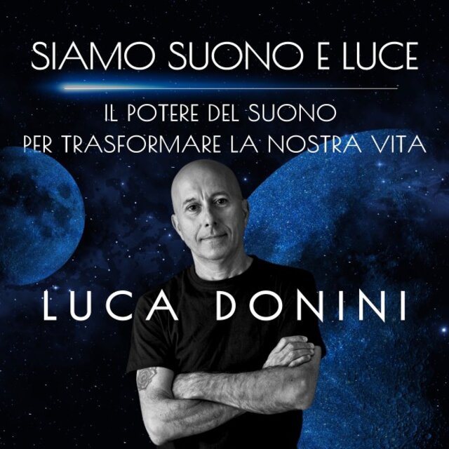 Siamo SUONO E LUCE (Il POTERE DEL SUONO PER TRASFORMARE LA NOSTRA VITA)