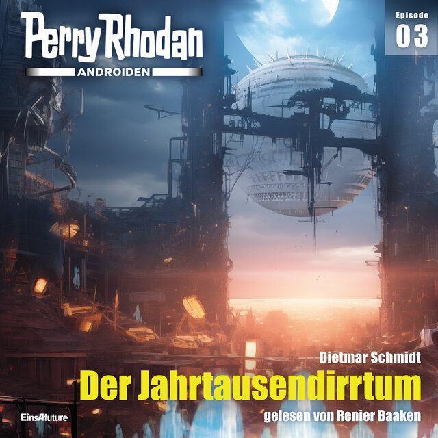 Der Jahrtausendirrtum - Perry Rhodan - Androiden 3 (Ungekürzt)