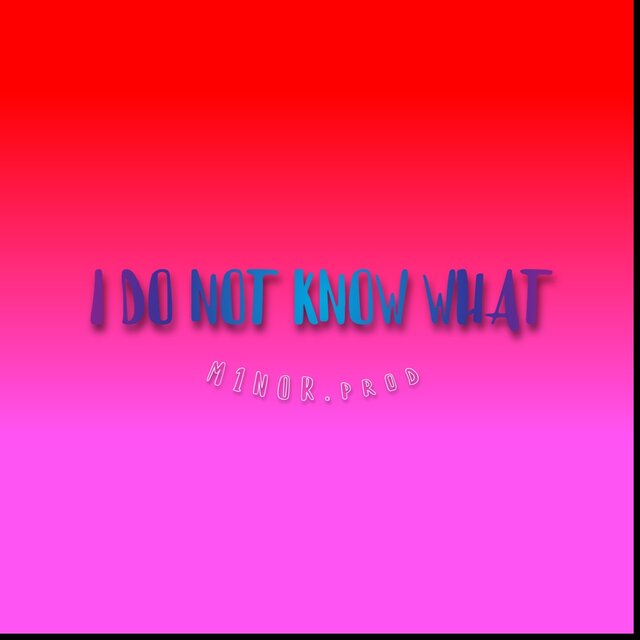 I Do Not Know What