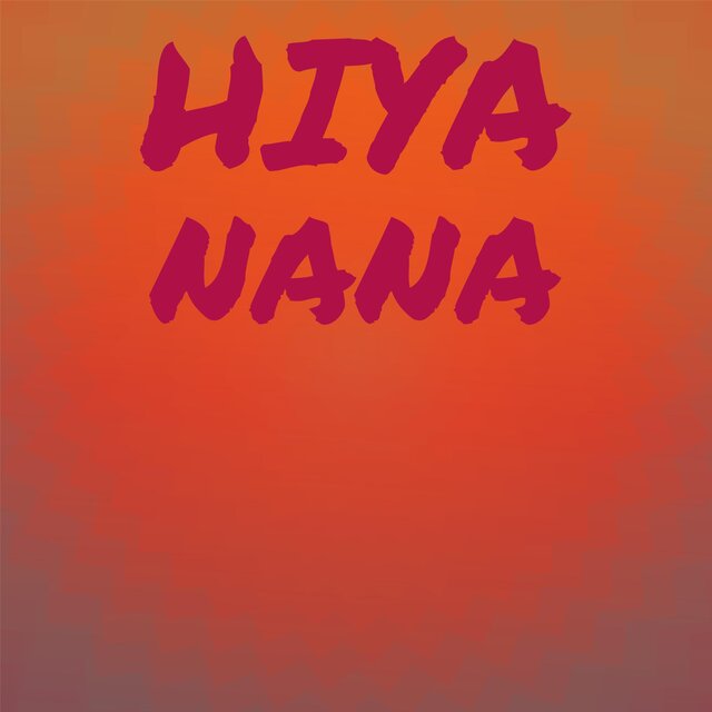Hiya Nana