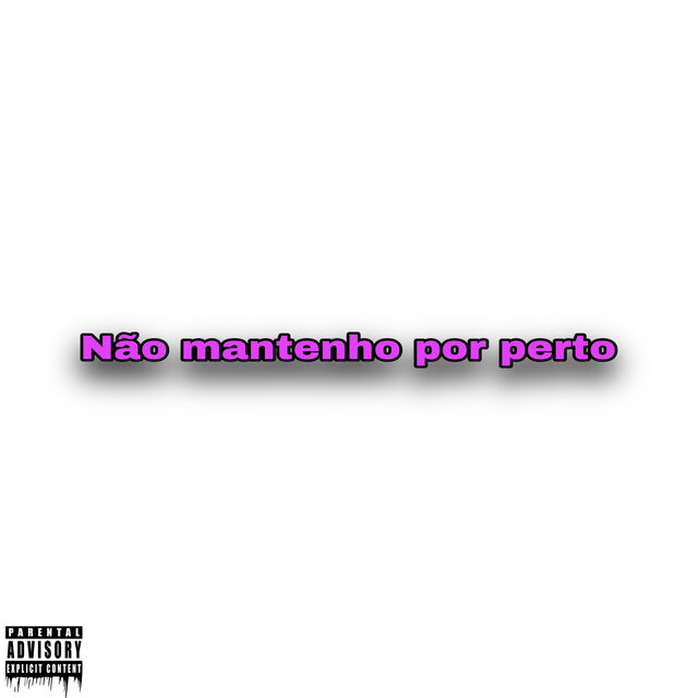 Não Mantenho por Perto