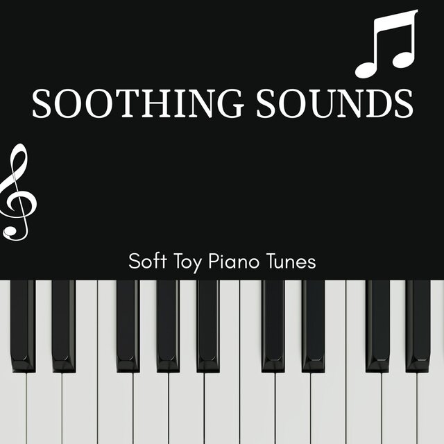 Soothing Sounds - Soft Toy Piano Tunes