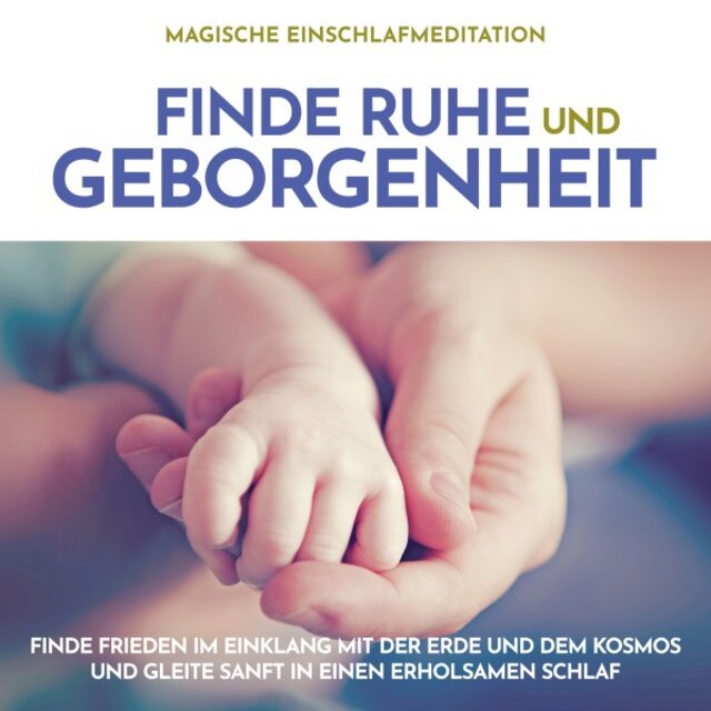 Magische Einschlafmeditation: Finde Ruhe und Geborgenheit (Finde Frieden im Einklang mit der Erde und dem Kosmos und gleite sanft in einen erholsamen Schlaf)