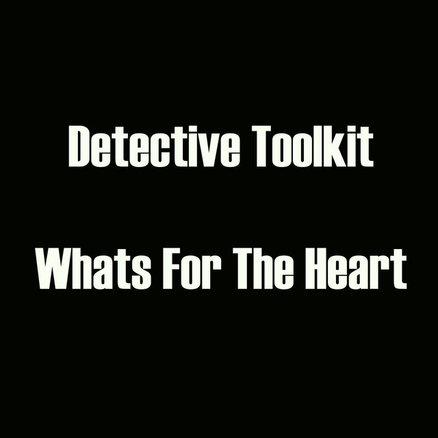 Detective Toolkit - Whats For The Heart