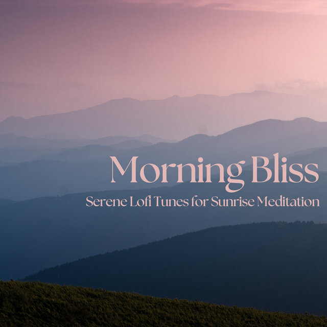 Morning Bliss: Serene Lofi Tunes for Sunrise Meditation