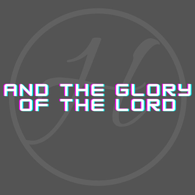 And the Glory of the Lord