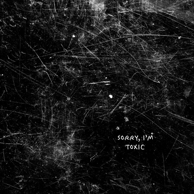 Sorry, I'm Toxic