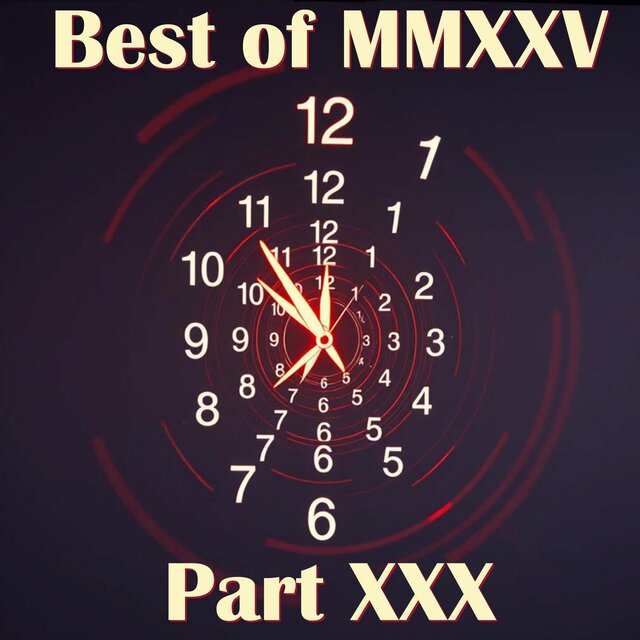 Best of MMXXV, Pt. XXX