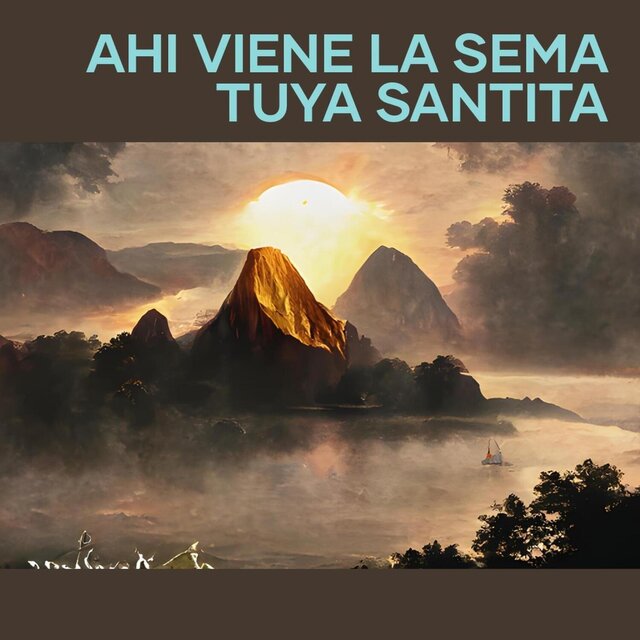 Ahi Viene La Sema Tuya Santita
