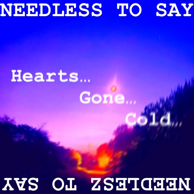 Needless To Say (Heart's Gone Cold)