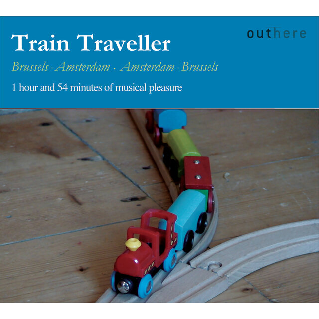 Train Traveller: Brussels-Amsterdam, Amsterdam-Brussels (1 Hour and 54 Minutes of Musical Pleasure)