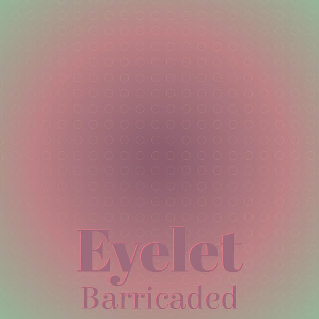 Eyelet Barricaded