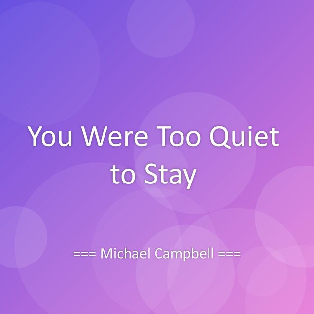 You Were Too Quiet to Stay