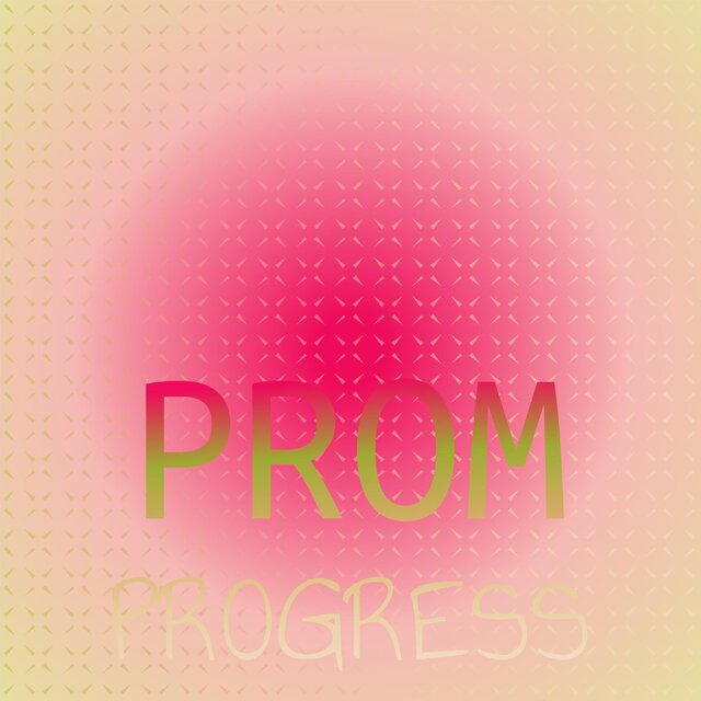 Prom Progress