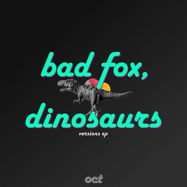 Bad Fox, Dinosaurs (Versions EP)