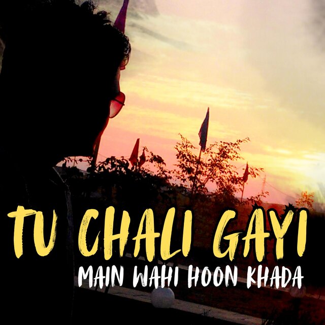 Tu Chali Gayi, Main Wahi Hoon Khada