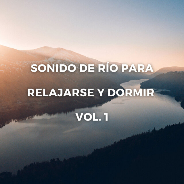 Sonido De Río Para Relajarse Y Dormir Vol. 1
