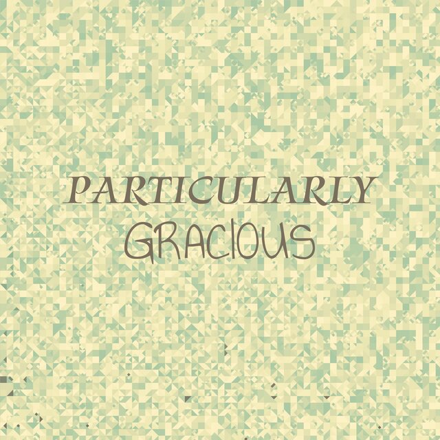 Particularly Gracious