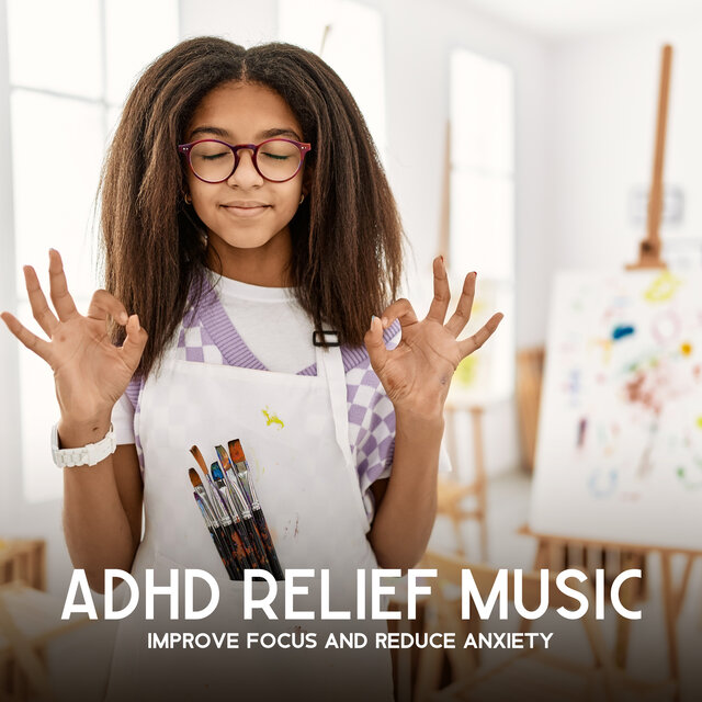 ADHD Relief Music (Improve Focus and Reduce Anxiety, Mindfulness for Teenagers, Brain Balancing)