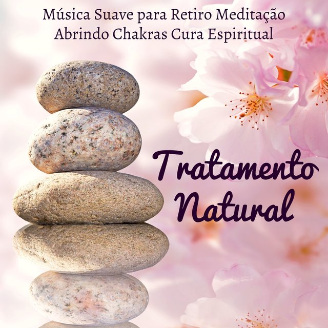 Tratamento Natural - Música Suave para Retiro Meditação Abrindo Chakras Cura Espiritual com Sons New Age da Natureza