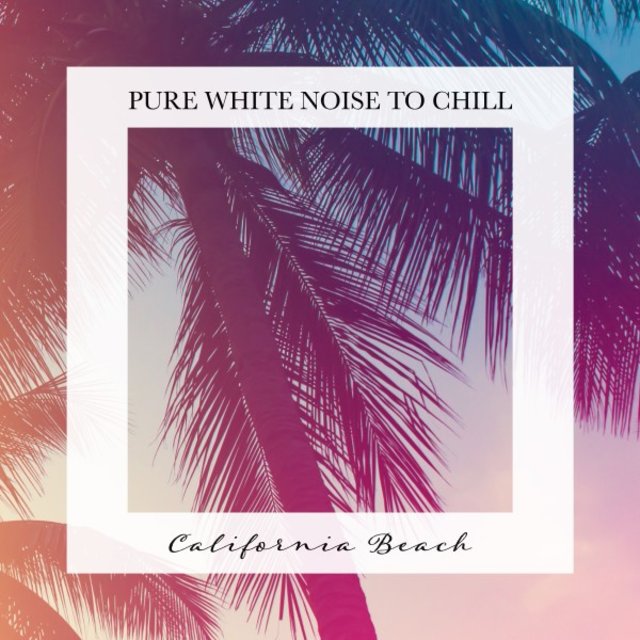 California Beach: Pure White Noise to Chill
