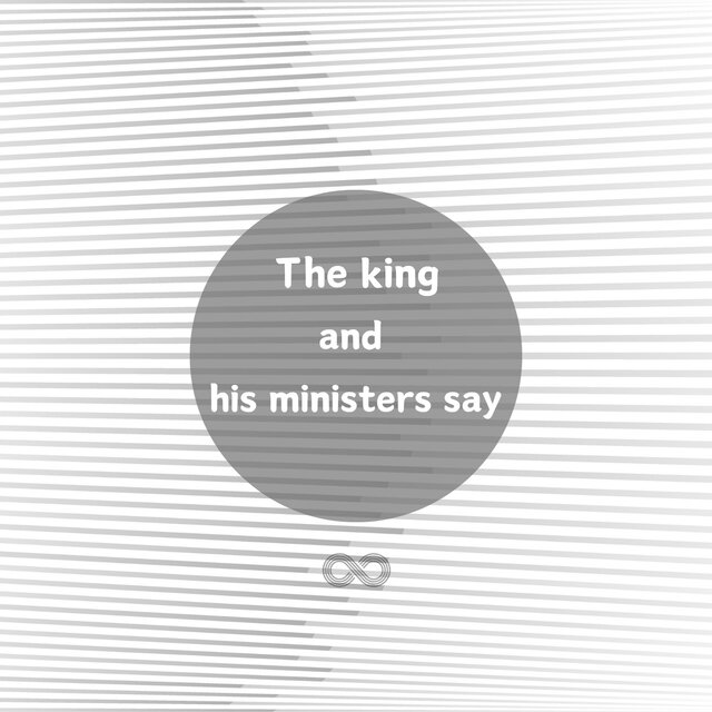 The king and his ministers say