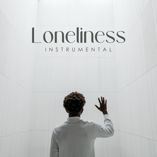 Loneliness Instrumental: Lonely Music for Moments, Rest, Relaxed Calm Nights