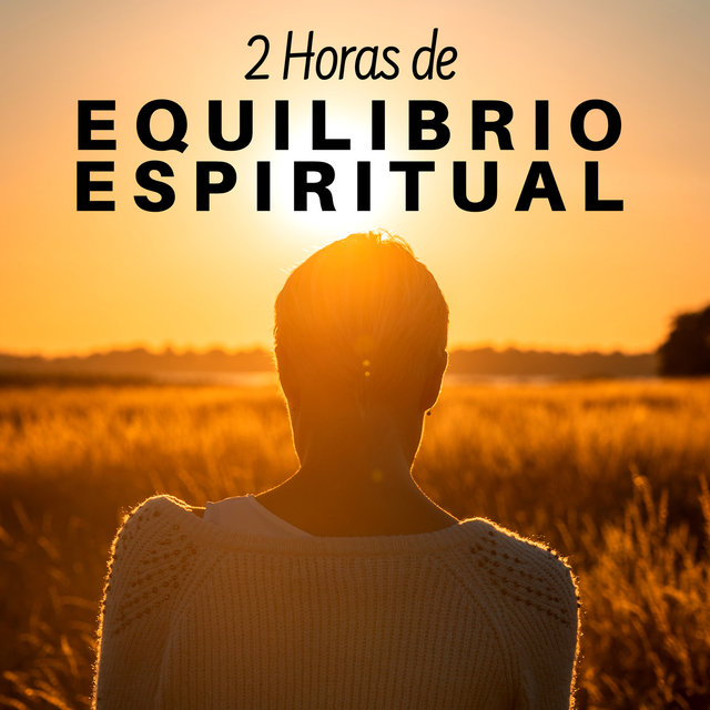 2 Horas de Equilibrio Espiritual - Restaurar el Equilibrio Necesario entre el Cuerpo y la Mente