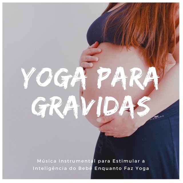 Yoga para Gravidas: Música Instrumental para Estimular a Inteligência do Bebê Enquanto Faz Yoga