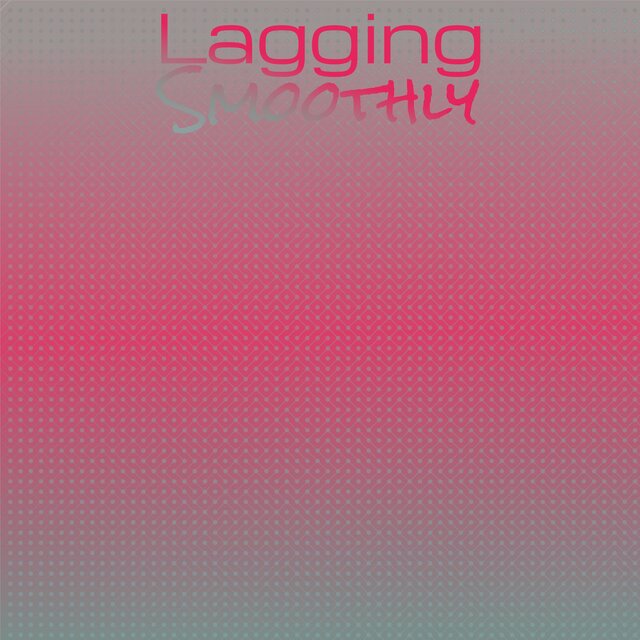Lagging Smoothly