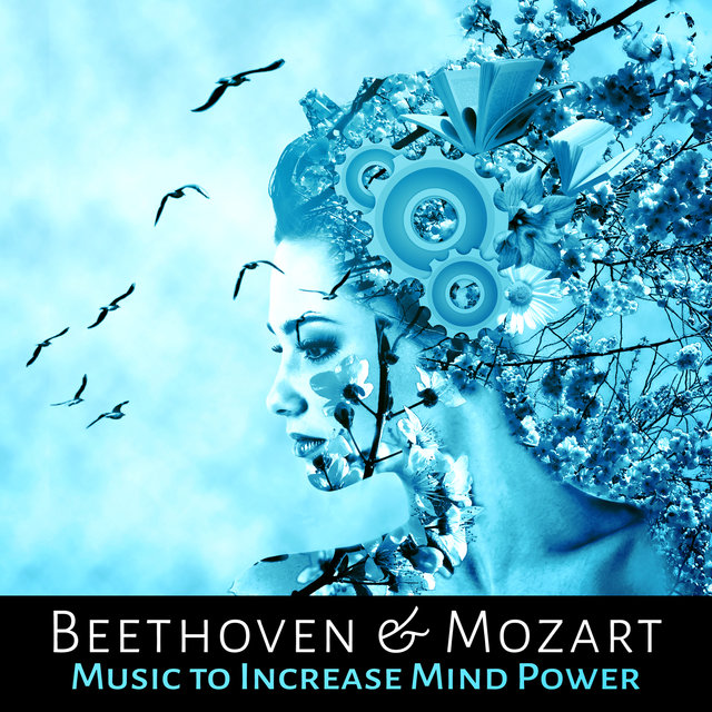 Beethoven & Mozart Music to Increase Mind Power – Classical Music to Enhance Concentrate and Improve Memory