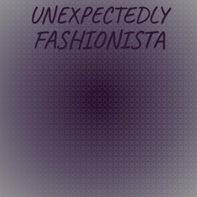 Unexpectedly Fashionista