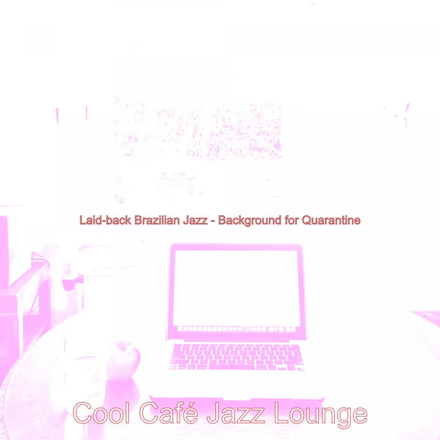 Laid-back Brazilian Jazz - Background for Quarantine
