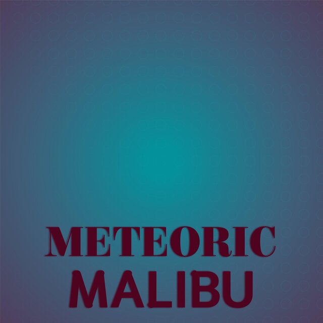 Meteoric Malibu