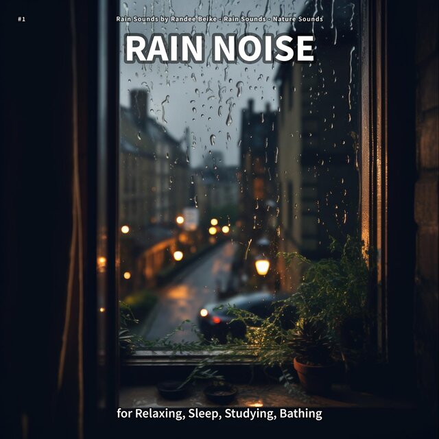 #1 Rain Noise for Relaxing, Sleep, Studying, Bathing