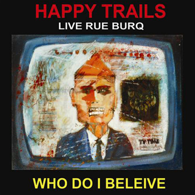 Happy Trais Live Rue Burq Who Do I Believe