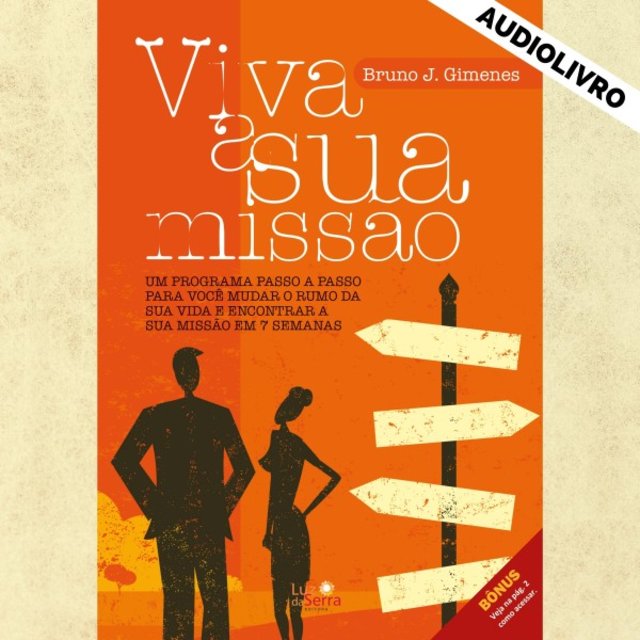 Viva a Sua Missão (Um Programa Passo a Passo para Você Mudar o Rumo da Sua Vida e Encontrar a Sua Missão em 7 Semanas)